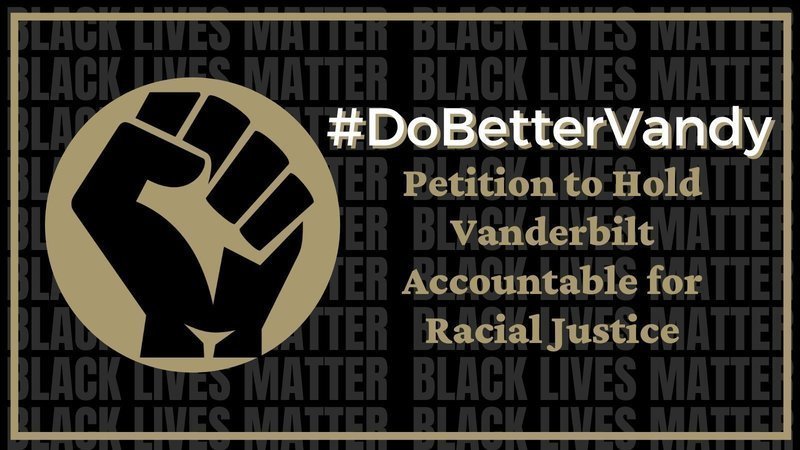 This photo, from the change.org petition to hold Vanderbilt accountable for racial justice, was designed by rising junior Shivani Sharma, one of over thirty collaborators that developed the petition. This image was circulated with the petition, which was posted to change.org on June 3. (Screenshot from Hold Vanderbilt Accountable for Racial Justice petition on change.org/Jessica Barker)