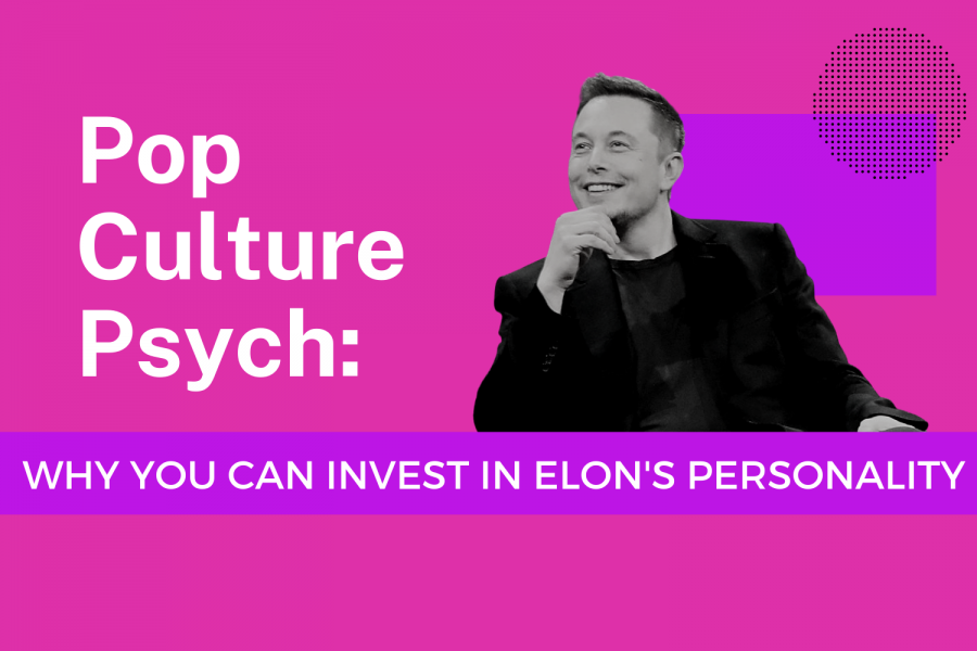 Pop Culture Psych: Why you can invest in Elon’s personality