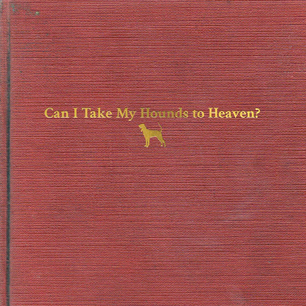 The album cover for “Can I Take My Hounds to Heaven” by Tyler Childers. (Photo courtesy of Hickman Holler/RCA)