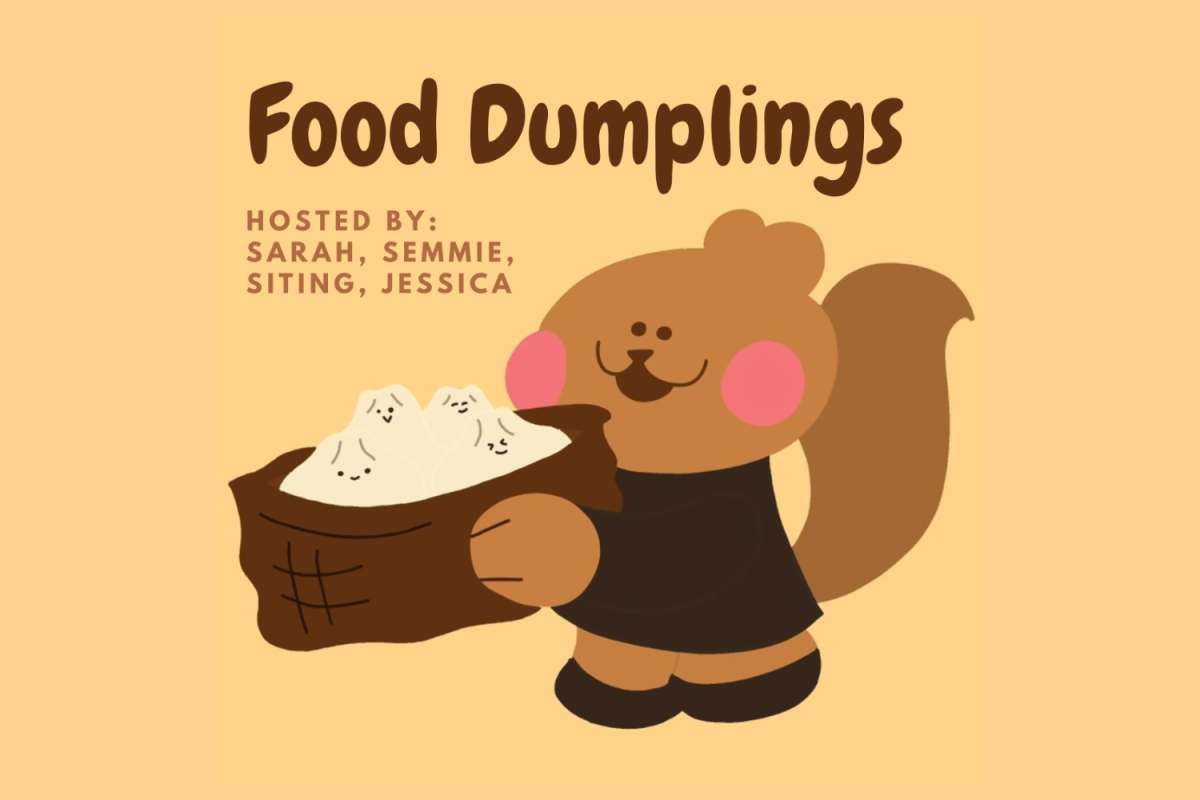 Graphic depicting a squirrel holding a basket of dumplings and smiling with the words, Food Dumplings hosted by Sarah, Sammie, Siting, Jessica.(Hustler Staff/ Sarah Son)
