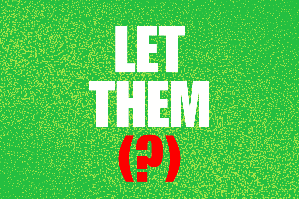 Graphic depicting a bright green background with bold white text in the center that reads “LET THEM.” Beneath it, a large red question mark sits inside red parentheses. (Hustler Multimedia/Lexie Perez)